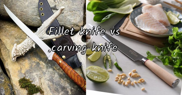 Fillet Knife vs Carving Knife – Detailed Review and Comparison