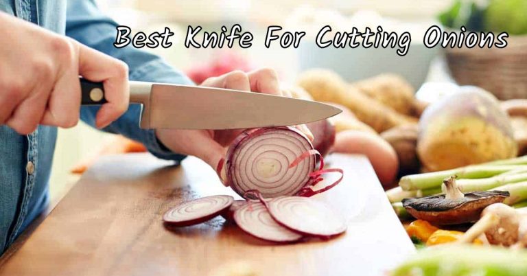Top 6 Best Knife For Cutting Onions