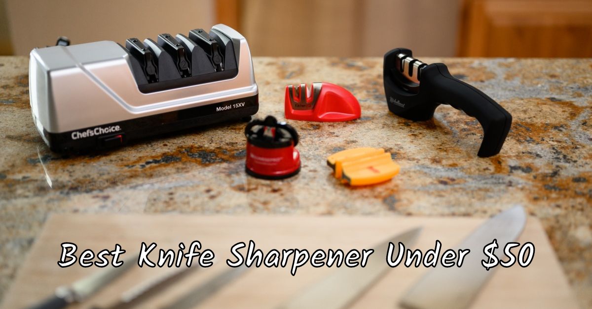 Best Knife Sharpener Under $50